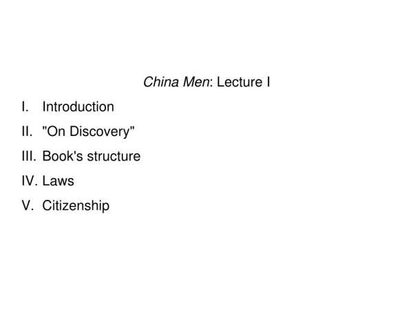 China Men : Lecture I I.	Introduction II.	&quot;On Discovery&quot; III.	Book's structure IV.	Laws