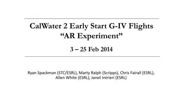 CalWater 2 Early Start G-IV Flights “AR Experiment” 3 – 25 Feb 2014