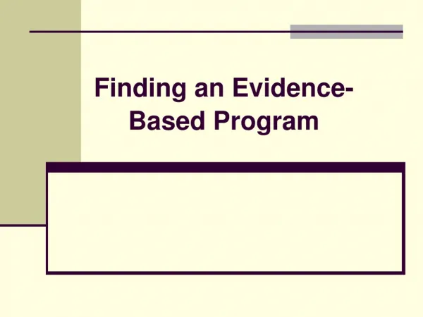 Finding an Evidence- Based Program