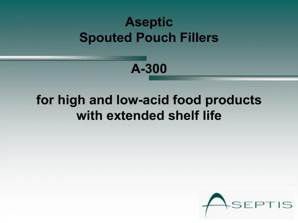 Aseptic Spouted Pouch Fillers A-300 for high and low-acid ...