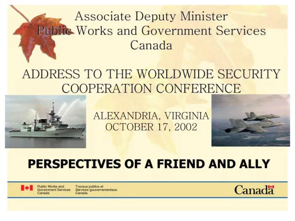 Associate Deputy Minister Public Works and Government Services Canada ADDRESS TO THE WORLDWIDE SECURITY COOPERATION CO