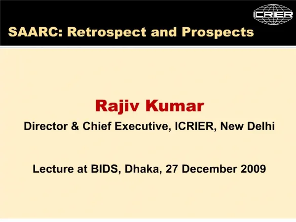 Rajiv Kumar Director Chief Executive, ICRIER, New Delhi Lecture at BIDS, Dhaka, 27 December 2009