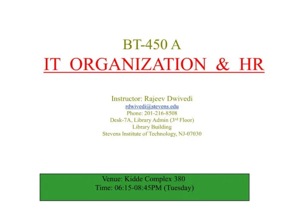 BT-450 A IT ORGANIZATION HR Instructor: Rajeev Dwivedi rdwivedistevens Phone: 201-216-8508 Desk-7A, Library Admin