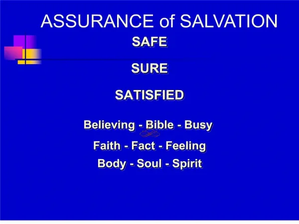 SAFE SURE SATISFIED Believing - Bible - Busy Faith - Fact - Feeling Body - Soul - Spirit