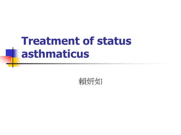 Treatment of status asthmaticus