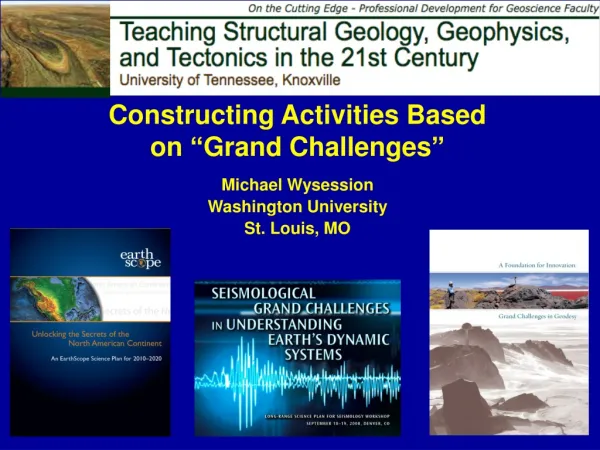 Constructing Activities Based on “ Grand Challenges ” Michael Wysession Washington University