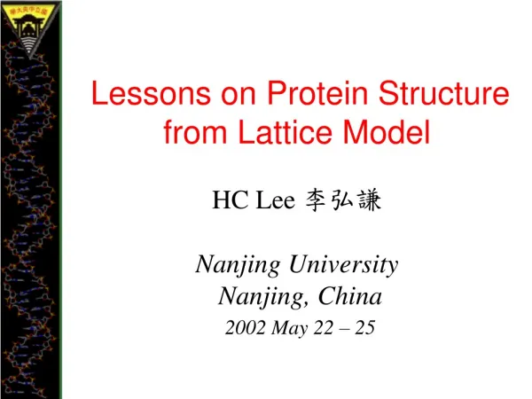 Lessons on Protein Structure from Lattice Model HC Lee 李弘謙 Nanjing University Nanjing, China