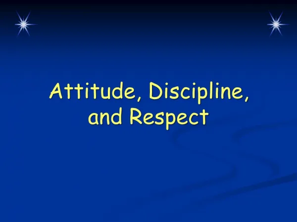Attitude, Discipline, and Respect