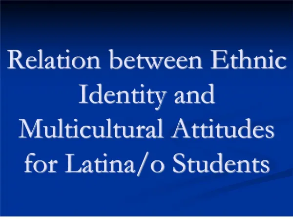 Relation between Ethnic Identity and Multicultural Attitudes for Latina