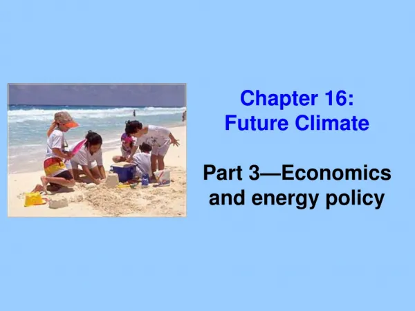 Chapter 16: Future Climate Part 3—Economics and energy policy