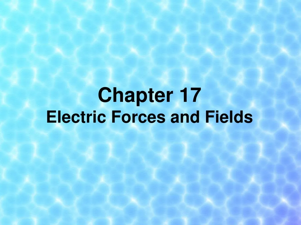 chapter 17 electric forces and fields
