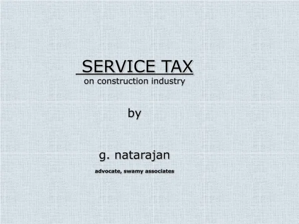SERVICE TAX on construction industry by g. natarajan advocate, swamy associates