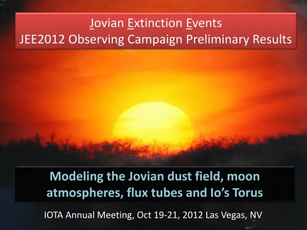 J ovian E xtinction E vents JEE2012 Observing Campaign Preliminary Results