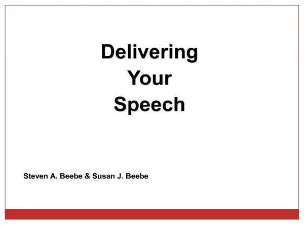 Delivering Your Speech Steven A. Beebe Susan J. Beebe