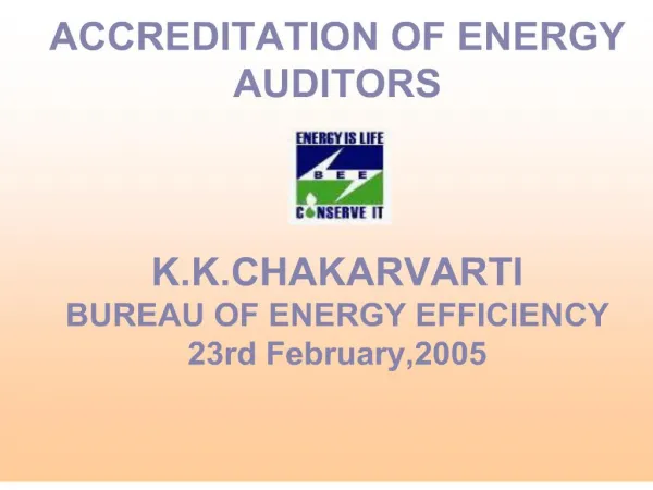 ACCREDITATION OF ENERGY AUDITORS K.K.CHAKARVARTI BUREAU OF ENERGY EFFICIENCY 23rd February,2005