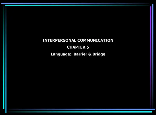 INTERPERSONAL COMMUNICATION CHAPTER 5 Language: Barrier Bridge