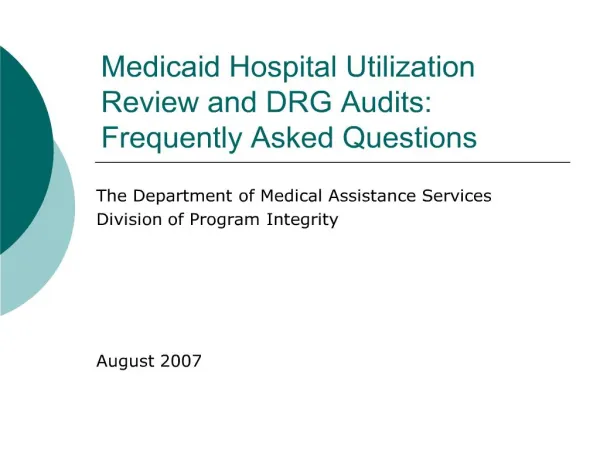 Medicaid Hospital Utilization Review and DRG Audits: Frequently Asked Questions