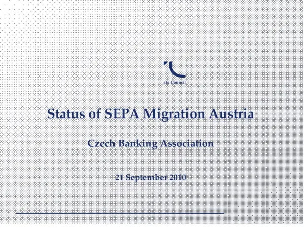 Status of SEPA Migration Austria Czech Banking Association 21 September 2010