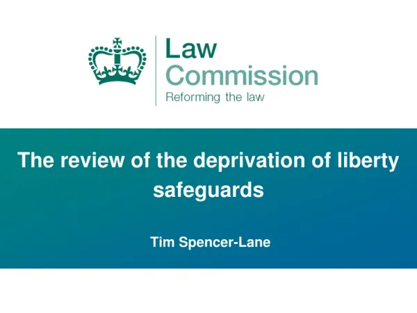 The review of the deprivation of liberty safeguards Tim Spencer-Lane