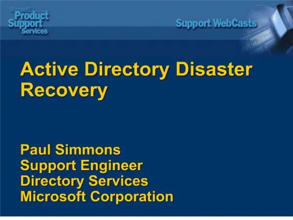 Active Directory Disaster Recovery Paul Simmons Support Engineer Directory Services Microsoft Corporation