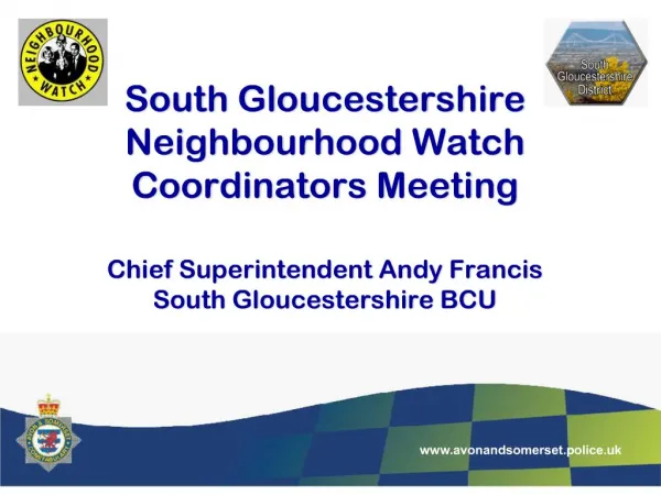 South Gloucestershire Neighbourhood Watch Coordinators Meeting Chief Superintendent Andy Francis South Gloucestershire