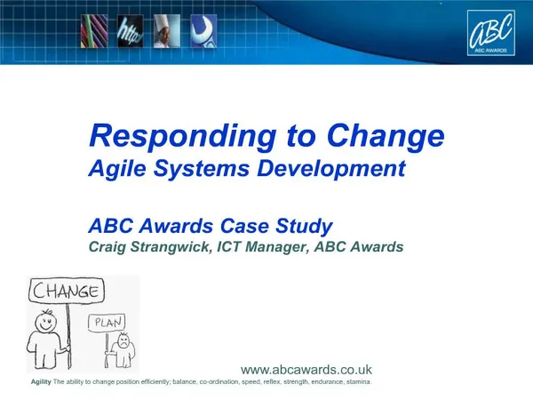Responding to Change Agile Systems Development ABC Awards Case Study Craig Strangwick, ICT Manager, ABC Awards