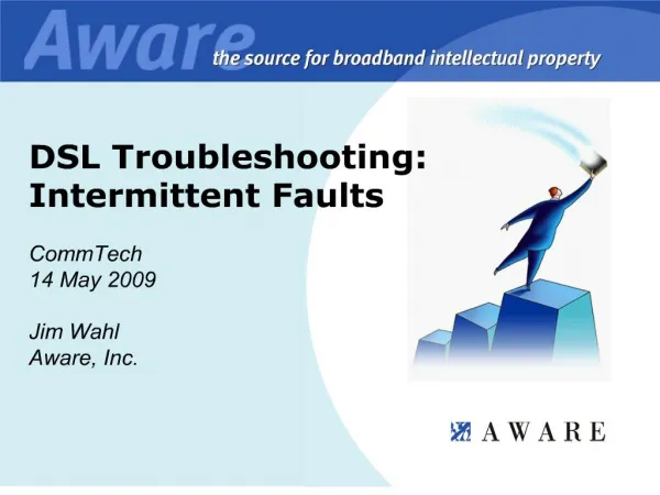 DSL Troubleshooting: Intermittent Faults CommTech 14 May 2009 Jim Wahl Aware, Inc.