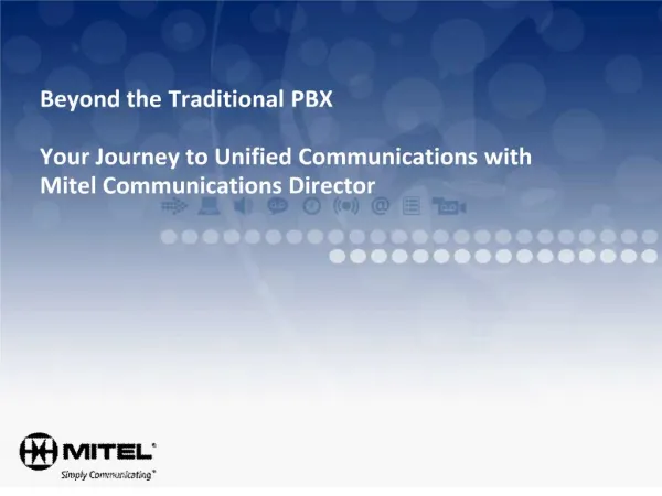 Beyond the Traditional PBX Your Journey to Unified Communications with Mitel Communications Director