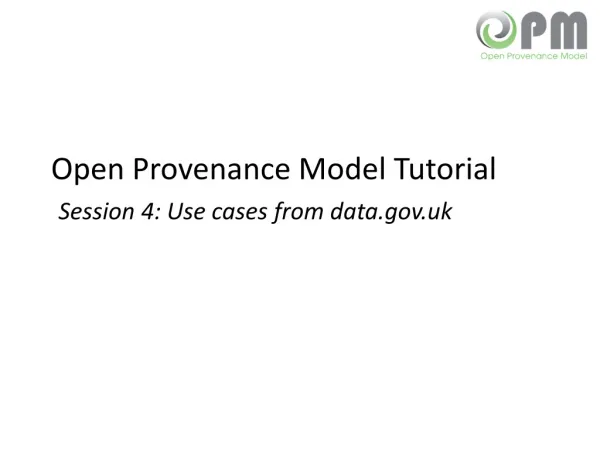 Open Provenance Model Tutorial Session 4: Use cases from data.uk