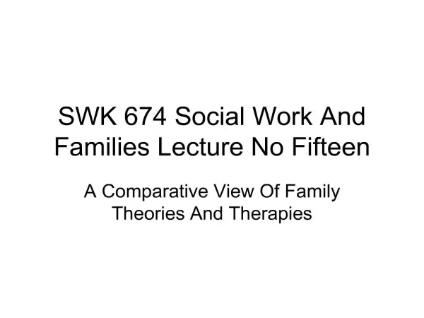 SWK 674 Social Work And Families Lecture No Fifteen