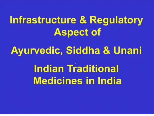 Infrastructure Regulatory Aspect of Ayurvedic, Siddha Unani Indian Traditional Medicines in India