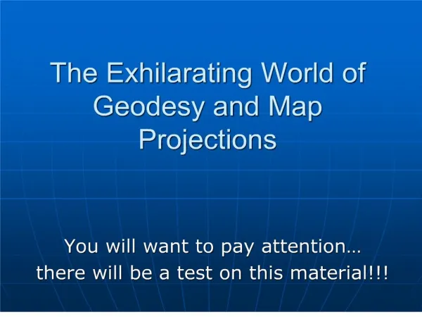 The Exhilarating World of Geodesy and Map Projections