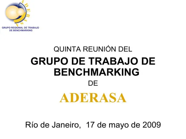 QUINTA REUNI N DEL GRUPO DE TRABAJO DE BENCHMARKING DE ADERASA R o de Janeiro, 17 de mayo de 2009