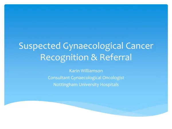 Suspected Gynaecological Cancer Recognition &amp; Referral