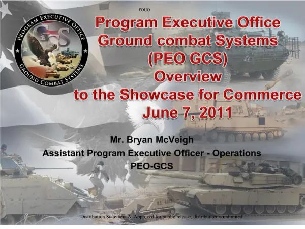 Program Executive Office Ground combat Systems PEO GCS Overview to the Showcase for Commerce June 7, 2011