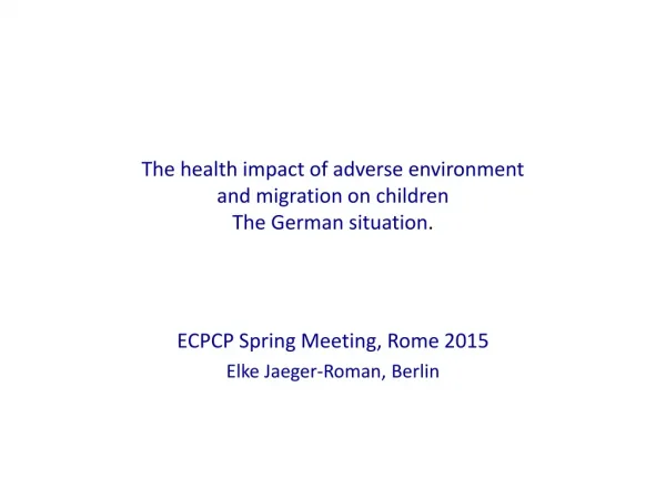 The health impact of adverse environment and migration on children The German situation .