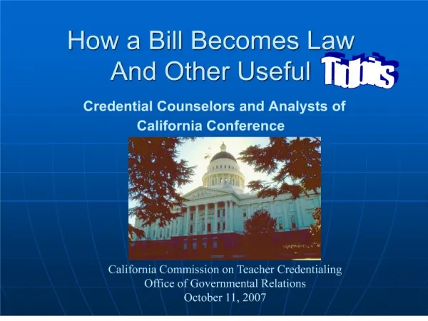 How a Bill Becomes Law And Other Useful Credential Counselors and Analysts of California Conference