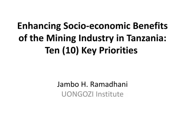 Enhancing Socio-economic Benefits of the Mining Industry in Tanzania: Ten (10) Key Priorities