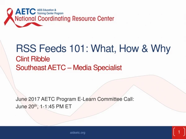 RSS Feeds 101: What, How &amp; Why Clint Ribble Southeast AETC – Media Specialist