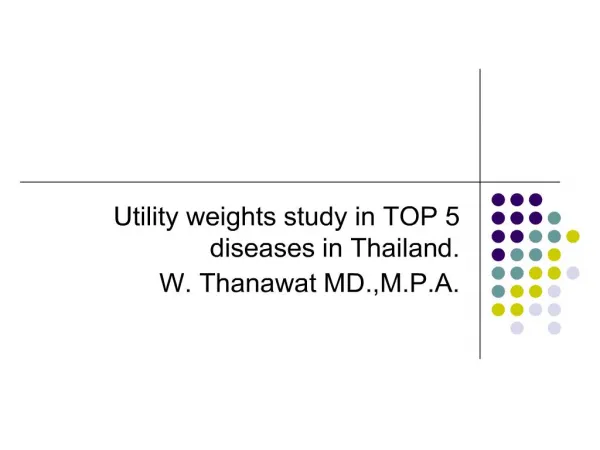 Utility weights study in TOP 5 diseases in Thailand. W. Thanawat MD.,M.P.A.