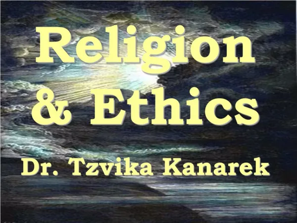 Religion &amp; Ethics Dr. Tzvika Kanarek