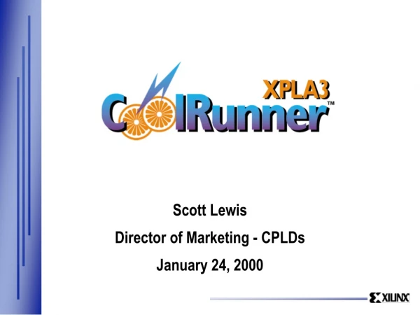Scott Lewis Director of Marketing - CPLDs January 24, 2000