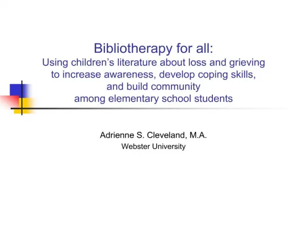 Bibliotherapy for all: Using children s literature about loss and grieving to increase awareness, develop coping skill