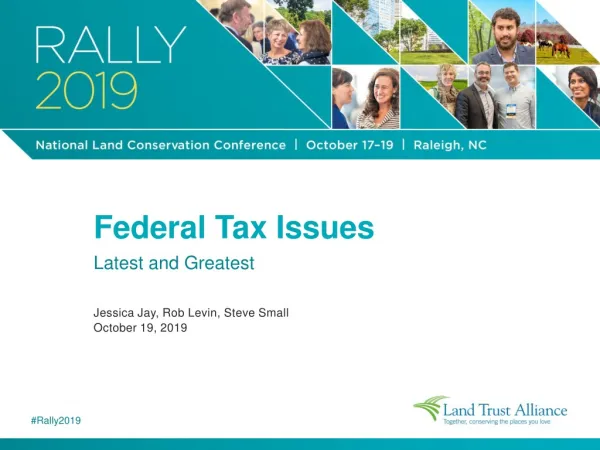 Federal Tax Issues Latest and Greatest Jessica Jay, Rob Levin, Steve Small October 19, 2019