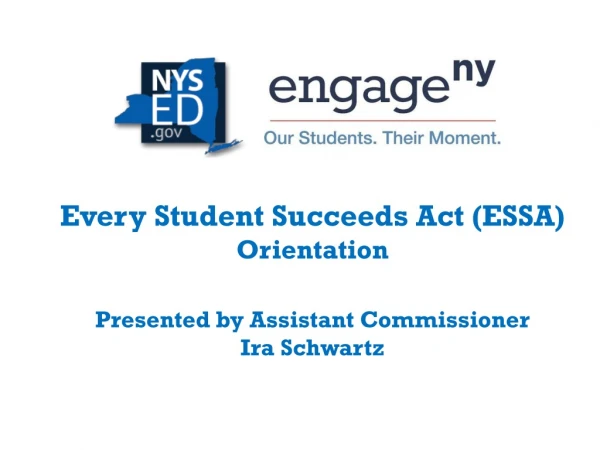 Every Student Succeeds Act (ESSA) Orientation Presented by Assistant Commissioner Ira Schwartz