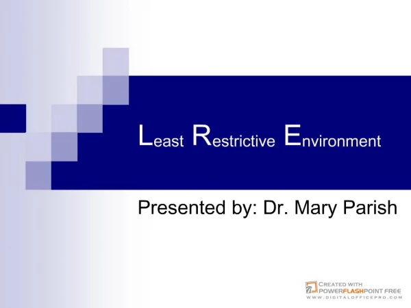 Least Restrictive Environment Presented by: Dr. Mary Parish