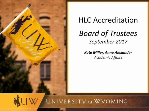 HLC Accreditation Board of Trustees September 2017 Kate Miller, Anne Alexander Academic Affairs