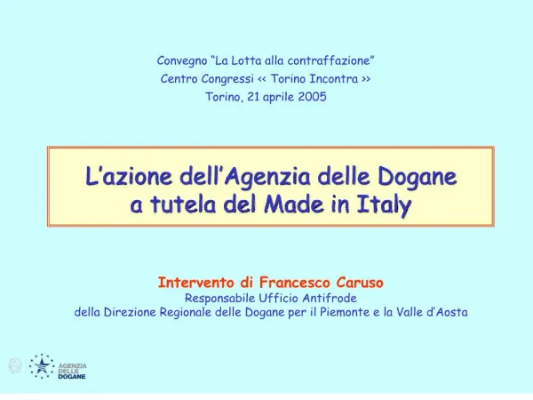 L azione dell Agenzia delle Dogane a tutela del Made in Italy Intervento di Francesco Caruso Responsabile Ufficio Anti