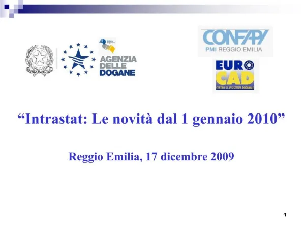 Intrastat: Le novit dal 1 gennaio 2010 Reggio Emilia, 17 dicembre 2009