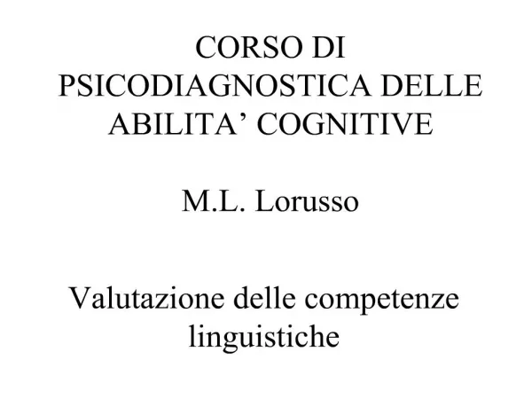 CORSO DI PSICODIAGNOSTICA DELLE ABILITA COGNITIVE M.L. Lorusso